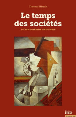 Le temps des sociétés - D’Émile Durkheim à Marc Bloch