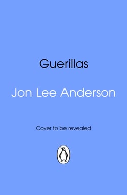 Guerillas - A Journey Into the Hearts and Minds of the Rebel Warriors