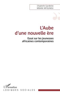 L’Aube d’une nouvelle ère - Essai sur les jeunesses africaines contemporaines