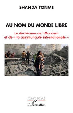 Au nom du monde libre - La déchéance de l’Occident et de « la communauté internationale »