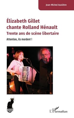 Élizabeth Gillet chante Rolland Hénault - Trente ans de scène libertaire. Attention, ils mordent !