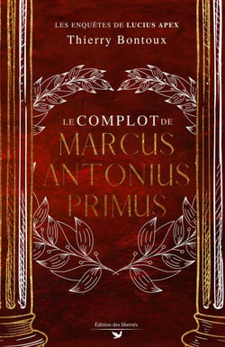 Le Complot de Marcus Antonius Primus - Les Enquêtes de Lucius Apex, t1