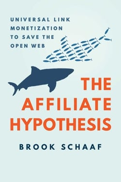 The Affiliate Hypothesis - Universal Link Monetization to Save the Open Web