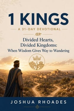 1 Kings- A 31-Day Devotional — Divided Hearts, Divided Kingdoms- When Wisdom Gives Way to Wandering - Thirty-One Days in the Word