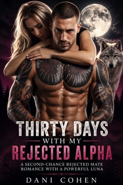 Thirty days with my rejected alpha - A Second-Chance Rejected Mate Romance with a Powerful Luna