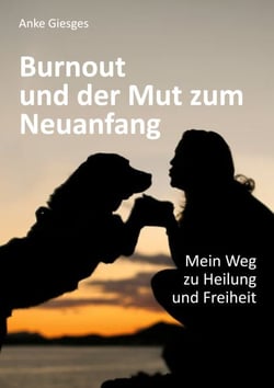 Burnout und der Mut zum Neuanfang - Mein Weg zu Heilung und Freiheit