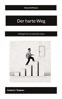 Der harte Weg - 10 Regeln für ein aufrechts Leben