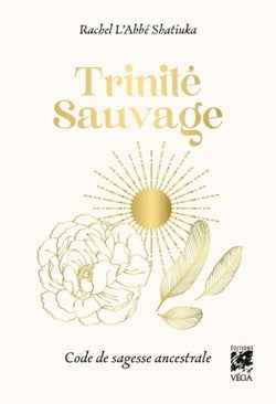 Trinité Sauvage - Code de sagesse ancestrale