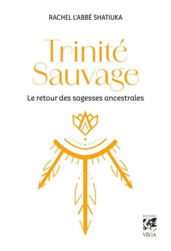 Trinité Sauvage - Le retour des sagesses ancestrales
