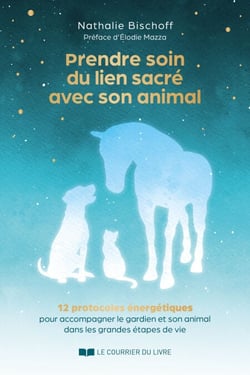 Prendre soin du lien sacré avec son animal - 12 protocoles énergétiques pour accompagner le gardien et son animal dans les grandes étapes de vie