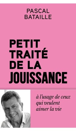 Petit traité de la jouissance - à l'usage de ceux qui veulent aimer la vie