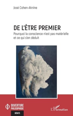 De l’être premier - Pourquoi la conscience n’est pas matérielle et ce qui s’en déduit
