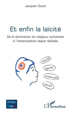 Et enfin la laïcité - De la domination du religieux contestée à l’émancipation laïque réalisée