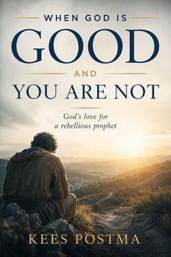 When God Is Good and You Are Not : God's Love for a Rebellious Prophet