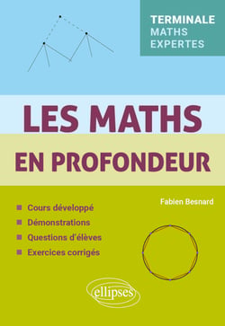 Les Maths en profondeur - Tle Maths Expertes - Cours développé - Démonstrations - Questions d'élèves - Exercices corrigés