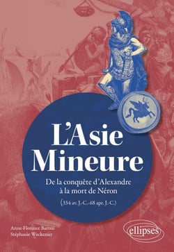 L'Asie Mineure - De la conquête d'Alexandre à la mort de Néron (334 av. J.-C.-68 apr. J.-C.)