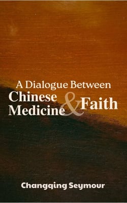 A Dialogue Between Chinese Medicine and Faith - A Dialogue Between Chinese Medicine and Faith (Series), #1