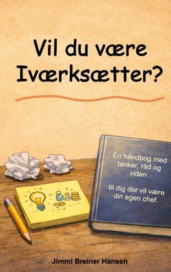 Vil du være iværksætter? - En håndbog med tanker, råd og viden - til dig der vil være din egen chef.