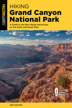 Hiking Grand Canyon National Park - A Guide to the Best Hiking Adventures on the North and South Rims