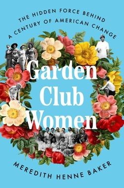 Garden Club Women - The Hidden Force Behind a Century of American Change