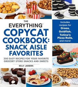 The Everything Copycat Cookbook: Snack Aisle Favorites - 200 Easy Recipes for Your Favorite Grocery Store Snacks and Sweets