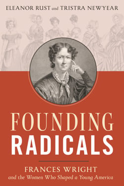 Founding Radicals - Frances Wright and the Women Who Shaped a Young America