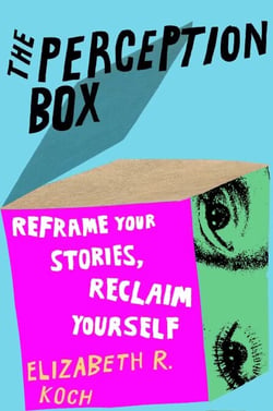The Perception Box - Reframe Your Stories, Reclaim Yourself