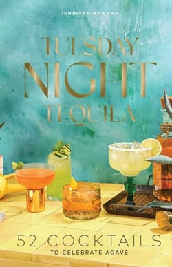 Tuesday Night Tequila - 52 Cocktails to Celebrate Agave