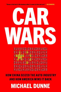 Car Wars - How China Seized the Auto Industry—and How America Can Win It Back