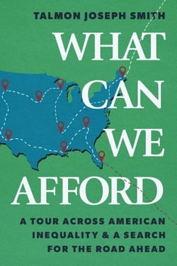 What Can We Afford - A Tour Across American Inequality &amp; A Search For The Road Ahead