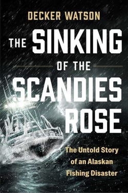 The Sinking of The Scandies Rose - The Untold Story of an Alaskan Fishing Disaster