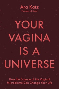 Your Vagina Is a Universe - How Understanding Your Vaginal Microbiome Can Change Your Life