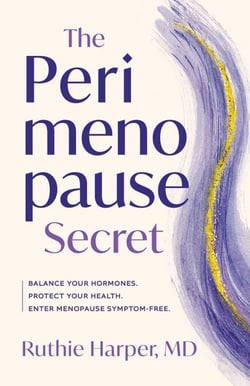 The Perimenopause Secret - A Guide to Controlling Your Hormones, Protecting Your Health, and Entering Menopause Symptom-Free