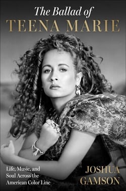 The Ballad of Teena Marie - Life, Music, and Soul Across the American Color Line