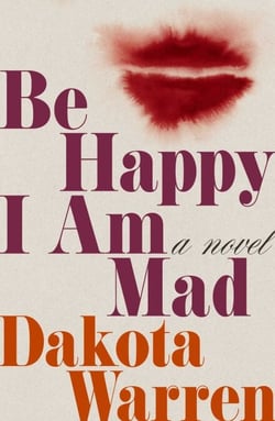 Be Happy I Am Mad - A Novel