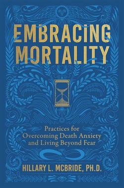 Embracing Mortality - Practices for Overcoming Death Anxiety and Living Beyond Fear