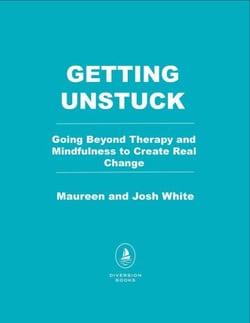 Living Unstuck - Going Beyond Therapy and Mindfulness to Create Real Change