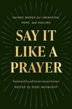 Say It Like a Prayer - Sacred Words for Liberation, Hope, and Healing