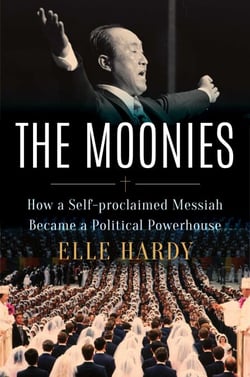 The Moonies - How a Self-Proclaimed Messiah Became a Political Powerhouse