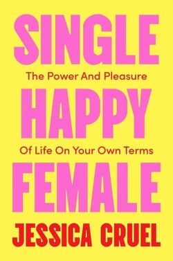 Single Happy Female - The Power and Pleasure of Life on Your Own