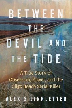 Between the Devil and the Tide - A True Story of Obsession, Power, and the Gilgo Beach Serial Killer
