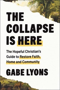 The Collapse Is Here - The Hopeful Christian's Guide to Restore Faith, Home and Community