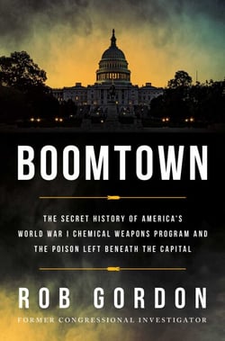 Boomtown - The Secret History of America's World War I Chemical Weapons Program and the Poison Left Beneath the Capital