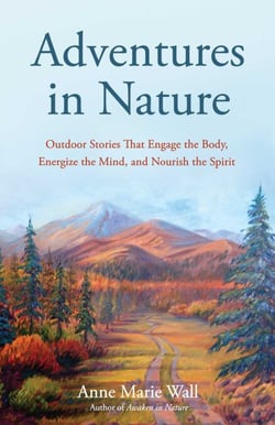 Adventures in Nature - Outdoor Stories That Engage the Body, Energize the Mind, and Nourish the Spirit