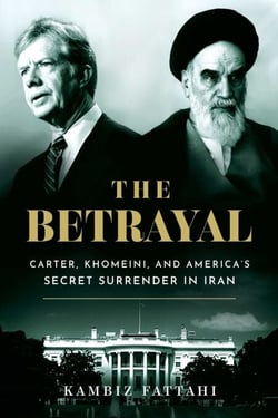 The Betrayal - Carter, Khomeini, and America's Secret Surrender in Iran