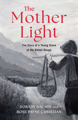 The Mother Light - The Story of a Young Slave of the Khmer Rouge