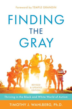 Finding the Gray - Thriving in the Black and White World of Autism