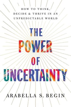 The Power of Uncertainty - How to Think, Decide, and Thrive in an Unpredictable World