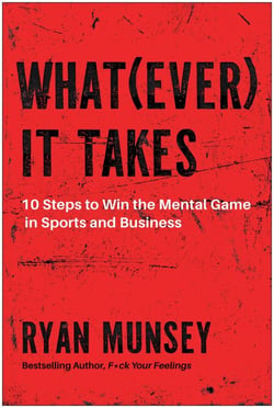 Whatever It Takes - 10 Steps to Win the Mental Game in Sports and Business