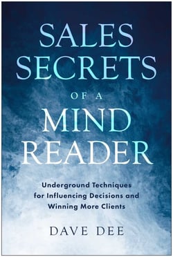 Sales Secrets of a Mind Reader - Underground Techniques for Influencing Decisions and Winning More Clients